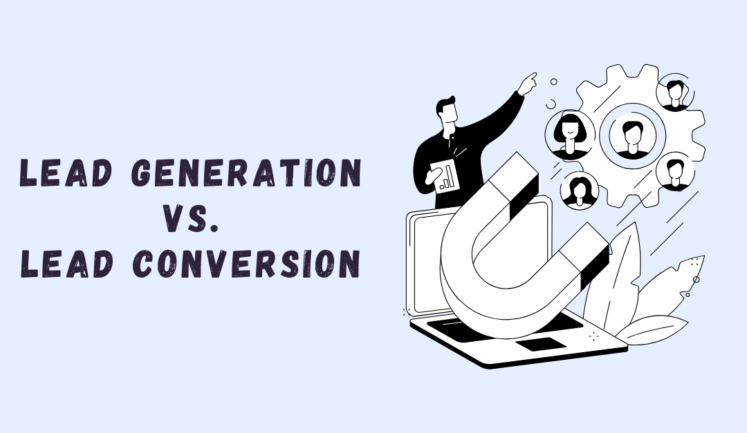 Lead Generation vs. Lead Conversion: Why Both Matter for SMB Growth