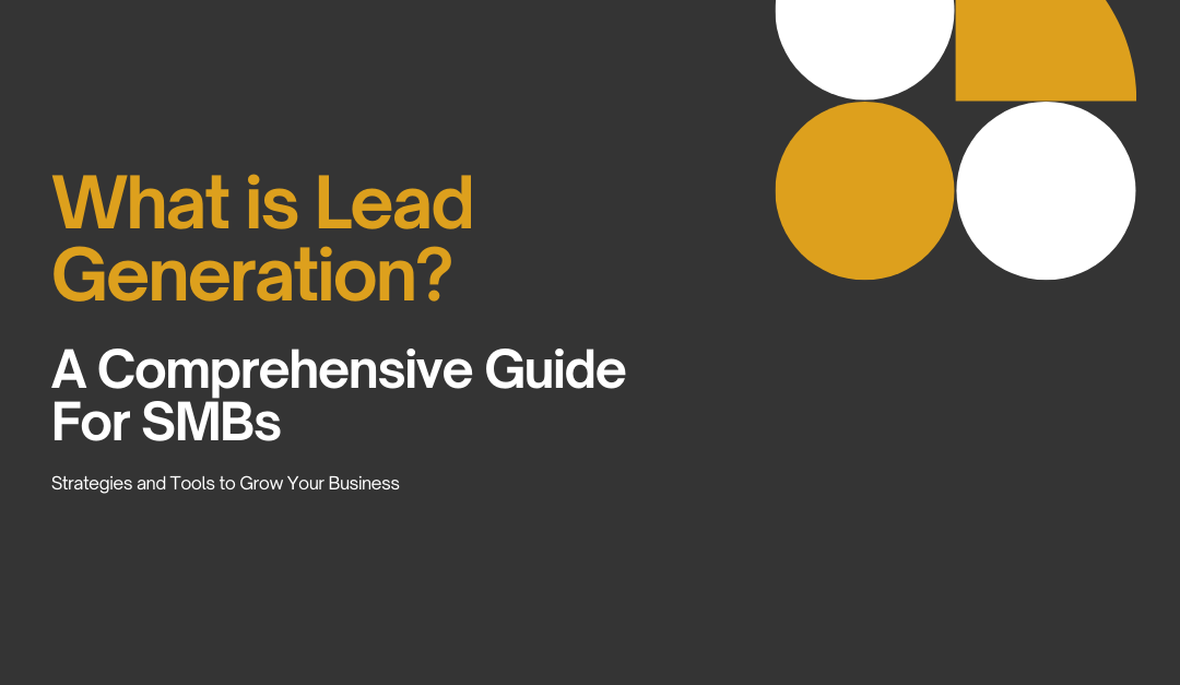 Lead Generation for Small Businesses: Strategies, Tools, and Tips